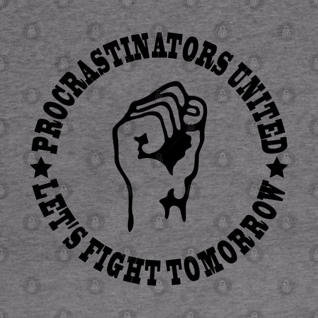 Procrastinators united let's fight tomorrow by wamtees